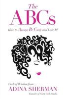 The ABCs|How To Always Be Curly and Love It! Curls of Wisdom from...Adina Sherman