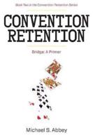 Convention Retention 2: Bridge - A Primer