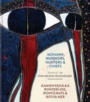 Mohawk Warriors, Hunters & Chiefs | Kanien'kehá:ka Ronterí:ios, Rontó:rats & Rotiiá:ner