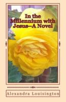 In the Millennium With Jesus--A Novel