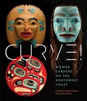 Curve! | Women Carvers on the Northwest Coast