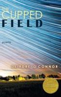 The Cupped Field  (Able Muse Book Award for Poetry)