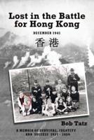 Lost in the Battle for Hong Kong: A Memoir of Survival, Identity and Success 1931 - 1959