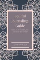 Soulful Journaling Guide: Your Path to Healing and Self-Discovery