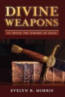 Divine Weapons : To Defeat The Schemes of Satan