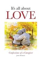 It's All About Love: Confessions of a Caregiver