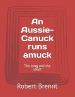 An Aussie-Canuck Runs Amuck