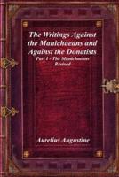 The Writings Against the Manichaeans and Against the Donatists: Part I - The Manichaeans Revised