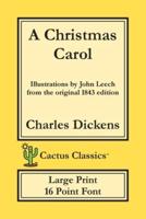 A Christmas Carol (Cactus Classics Large Print): In Prose Being A Ghost Story of Christmas; 16 Point Font; Large Text; Large Type; Illustrated