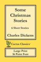 Some Christmas Stories (Cactus Classics Large Print): 6 Short Stories; 16 Point Font; Large Text; Large Type