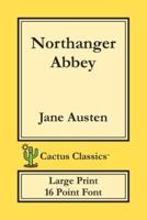 Northanger Abbey (Cactus Classics Large Print): 16 Point Font; Large Text; Large Type