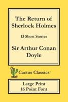 The Return of Sherlock Holmes (Cactus Classics Large Print): 13 Short Stories; 16 Point Font; Large Text; Large Type