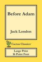Before Adam (Cactus Classics Large Print): 16 Point Font; Large Text; Large Type
