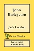 John Barleycorn (Cactus Classics Large Print): 16 Point Font; Large Text; Large Type
