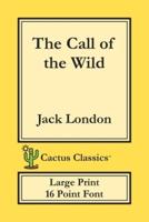 The Call of the Wild (Cactus Classics Large Print): 16 Point Font; Large Text; Large Type