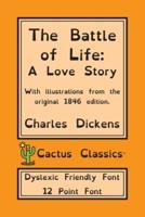 The Battle of Life (Cactus Classics Dyslexic Friendly Font): A Love Story; 12 Point Font; Dyslexia Edition; OpenDyslexic; Illustrated