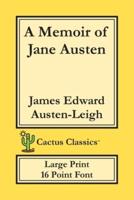 A Memoir of Jane Austen (Cactus Classics Large Print): 16 Point Font; Large Text; Large Type