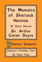 The Memoirs of Sherlock Holmes (Cactus Classics Dyslexic Friendly Font): 11 Short Stories; 11 Point Font; Dyslexia Edition; OpenDyslexic