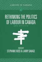 Rethinking the Politics of Labour in Canada, 2nd Ed
