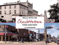 Charlottetown Then & Now (2Nd Ed)