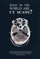 What in the World are CT Scans?