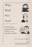 Who Shall Not Pass? Gatekeeping, Communication Theory, and Canadian Media