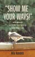 Show me Your Ways: Saving my dear Earth by doing what I can