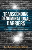 Transcending Denominational Barriers: The Making of Canadian Christian Ministries. The Fastest Growing Fellowship of Ministers in North America