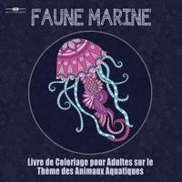 Livre de Coloriage Pour Adultes sur le Theme de la Faune Marine: Livre de Coloriage Pour Adultes sur le Theme des Animaux Aquatiques Comprenant un ... ! (21,6 cm x 21,6 cm - Bleu) (French Edition)