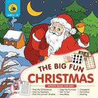 The Big Fun Christmas Activity Book for Kids Ages 4-8: Plenty of Fun Christmas Activities for Kids Including Dot to Dot, How Many, Coloring, Crossword and Cut Out