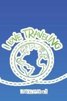 I Love Traveling Journal: 120-page Blank, Lined Writing Journal for Travelers - Makes a Great Gift for Anyone Into Traveling (5.25 x 8 Inches / Blue)