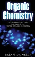 Organic Chemistry: The University Student Survival Guide to Ace Organic Chemistry (Science Survival Guide Series)