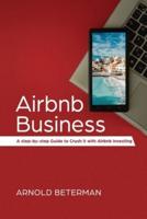 Airbnb Business: A Step-by-Step Guide to Crush It with Airbnb Investing