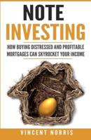 Note Investing: How Buying Distressed and Profitable Mortgages can Skyrocket Your Income