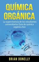 Química Orgánica: La Supervivencia de los Estudiantes Universitarios Guía de Química Orgánica Ace