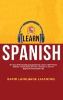 Learn Spanish: 20+ Hours Of Accelerated Language Learning Lessons - 1000+ Phrases & Words, 11 Short Stories, Grammar & Exercises To Go From Beginners To Intermediate Fast