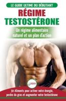 Régime Testostérone: Guide du débutant et plan d'action - 30 aliments naturels pour augmenter votre énergie, libido et votre désir sexuel (Livre en Français / Testosterone Diet French Book)