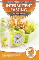 Intermittent Fasting: The Ultimate Beginner's Guide To Intermittent Fasting 16/8 Eating Plan Diet For Men & Women - Meal Timing Weight Loss  "Secret" To Feel Energized, Burn Belly Fat On Cruise Control