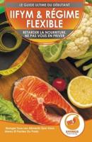 IIFYM & Régime Flexible: Retarder La Nourriture, Ne Pas Vous En Priver - Manger Tous Les Aliments Que Vous Aimez Et Perdez Du Poids (Livre En Français / IIFYM & Flexible Dieting French Book)