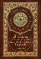 American Indian Stories and Old Indian Legends (100 Copy Collector's Edition)