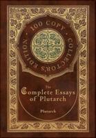 The Complete Essays of Plutarch (100 Copy Collector's Edition)
