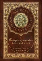 The Complete Journals of Lewis and Clark (100 Copy Collector's Edition)