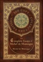 The Complete Essays of Michel De Montaigne (100 Copy Collector's Edition)