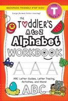 The Toddler's A to Z Alphabet Workbook: (Ages 3-4) ABC Letter Guides, Letter Tracing, Activities, and More! (Backpack Friendly 6"x9" Size)