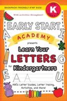 Early Start Academy, Learn Your Letters for Kindergartners: (Ages 5-6) ABC Letter Guides, Letter Tracing, Activities, and More! (Backpack Friendly 6"x9" Size)