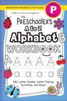The Preschooler's A to Z Alphabet Workbook: (Ages 4-5) ABC Letter Guides, Letter Tracing, Activities, and More! (Backpack Friendly 6"x9" Size)