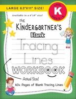 The Kindergartner's Blank Tracing Lines Workbook (Large 8.5"X11" Size!)
