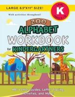 Zoo Alphabet Workbook for Kindergartners: (Ages 5-6) ABC Letter Guides, Letter Tracing, Activities, and More! (Large 8.5"x11" Size)