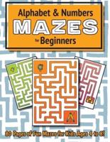Alphabet and Number Mazes for Beginners: (Ages 4-8) Maze Activity Workbook