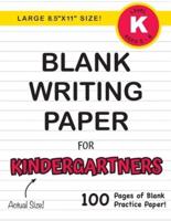 Blank Writing Paper for Kindergartners (Large 8.5"x11" Size!): (Ages 5-6) 100 Pages of Blank Practice Paper!